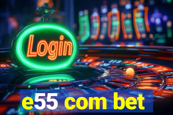 e55 com bet